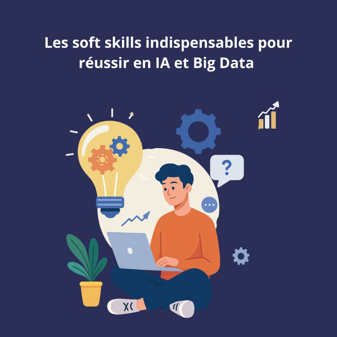 Les soft skills indispensables pour réussir en IA et Big Data